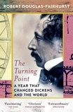 Robert Douglas-Fairhurst - The Turning Point - A Year that Changed Dickens and the World.