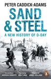 Peter Caddick-Adams - Sand and Steel - A New History of D-Day.
