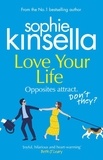 Sophie Kinsella - Love Your Life - The joyful and romantic new novel from the Sunday Times bestselling author.