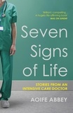 Aoife Abbey - Seven Signs of Life - Stories from an Intensive Care Doctor.