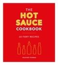Heather Thomas - The Hot Sauce Cookbook.