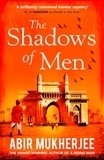 Abir Mukherjee - The Shadows of Men - ‘An unmissable series’ The Times.