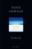 Alice Oswald - Nobody.