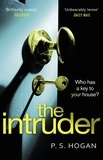 P. S. Hogan - The Intruder - The creepiest, most sinister thriller you’ll read this year.