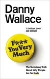 Danny Wallace - F*** You Very Much - The surprising truth about why people are so rude.