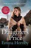 Emma Hornby - A Daughter's Price - A gritty and gripping saga romance from the bestselling author of A Shilling for a Wife.