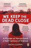 Becky Cooper - We Keep the Dead Close - A Murder at Harvard and a Half Century of Silence.