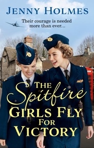 Jenny Holmes - The Spitfire Girls Fly for Victory - An uplifting wartime story of hope and courage (The Spitfire Girls Book 2).