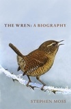 Stephen Moss - The Wren - A Biography.