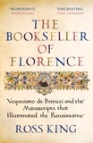Ross King - The Bookseller of Florence - Vespasiano da Bisticci and the Manuscripts that Illuminated the Renaissance.