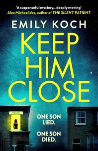 Emily Koch - Keep Him Close - A moving and suspenseful mystery that you won’t be able to put down.