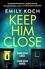 Emily Koch - Keep Him Close - A moving and suspenseful mystery that you won’t be able to put down.