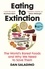Dan Saladino - Eating to Extinction - The World’s Rarest Foods and Why We Need to Save Them.