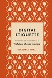 Victoria Turk - Digital Etiquette - Everything you wanted to know about modern manners but were afraid to ask.