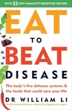 William Li - Eat to Beat Disease - The Body’s Five Defence Systems and the Foods that Could Save Your Life.