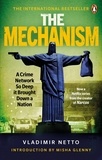 Vladimir Netto et Robin Patterson - The Mechanism - A Crime Network So Deep it Brought Down a Nation.