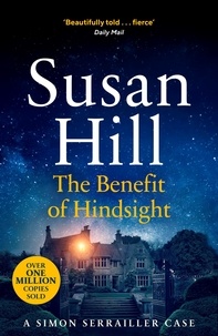Susan Hill - The Benefit of Hindsight - Discover book 10 in the bestselling Simon Serrailler series.