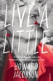 Howard Jacobson - Live a Little.