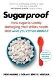 Michael I. Goran et Emily E. Ventura - Sugarproof - How sugar is silently damaging your child's health and what you can do about it.