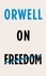 George Orwell et Kamila Shamsie - Orwell on Freedom.