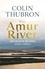 Colin Thubron - The Amur River - Between Russia and China.