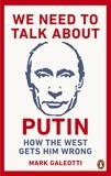 Mark Galeotti - We Need to Talk About Putin - Why the West Gets Him Wrong.