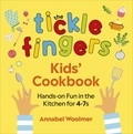 Annabel Woolmer - The Tickle Fingers Kids’ Cookbook - Hands-on Fun in the Kitchen for 4-7s.