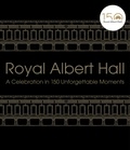 Royal Albert Hall - A celebration in 150 unforgettable moments.