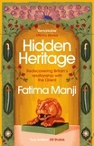 Fatima Manji - Hidden Heritage - Rediscovering Britain’s Lost Love of the Orient.