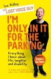 Lee Ridley - I'm Only In It for the Parking - Life and laughter from the priority seats.