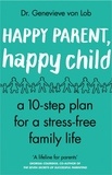 Genevieve Von Lob - Happy Parent, Happy Child - 10 Steps to Stress-free Family Life.