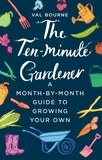 Val Bourne - The Ten-Minute Gardener - A month-by-month guide to growing your own.