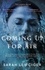Sarah Leipciger - Coming Up for Air - A remarkable true story richly reimagined.