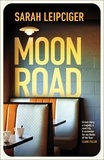 Sarah Leipciger - Moon Road - Exquisite portrait of marriage, divorce and reconciliation, for fans of OH WILLIAM.