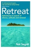 Nat Segnit - Retreat - The Risks and Rewards of Stepping Back from the World.
