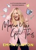 Emma Bunton - Mama You Got This - A Little Helping Hand For New Parents. The Sunday Times Bestseller.