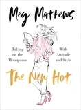 Meg Mathews - The New Hot - Taking on the Menopause with Attitude and Style.
