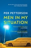 Per Petterson et Ingvild Burkey - Men in My Situation - By the author of the international bestseller Out Stealing Horses.