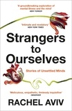 Rachel Aviv - Strangers to Ourselves - Unsettled Minds and the Stories that Make Us.