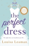 Louisa Leaman - The Perfect Dress - a feel-good romance that will sweep you off your feet.