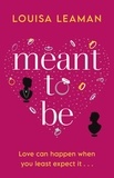 Louisa Leaman - Meant to Be - A heart-warming romance about finding love in unexpected places.
