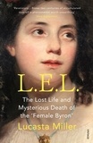 Lucasta Miller - L.E.L. - The Lost Life and Scandalous Death of Letitia Elizabeth Landon, the Celebrated “Female Byron”.