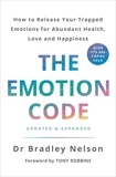 Bradley Nelson - The Emotion Code - How to Release Your Trapped Emotions for Abundant Health, Love and Happiness.