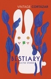 Julio Cortázar et Kevin Barry - Bestiary - The Selected Stories of Julio Cortázar.