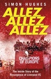 Simon Hughes - Allez Allez Allez - The Inside Story of the Resurgence of Liverpool FC, Champions of Europe 2019.