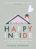 Michelle Ogundehin - Happy Inside - How to harness the power of home for health and happiness.