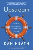 Dan Heath - Upstream - How to solve problems before they happen.