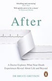 Bruce Greyson, MD - After - A Doctor Explores What Near-Death Experiences Reveal About Life and Beyond.