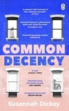 Susannah Dickey - Common Decency - A dark, intimate novel of love, grief and obsession.
