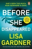 Lisa Gardner - Before She Disappeared - the gripping must-read crime thriller from the Sunday Times bestselling author.